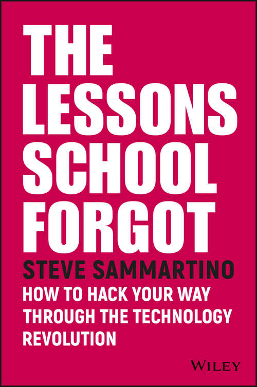 Book cover of The Lessons School Forgot: How to Hack Your Way Through the Technology Revolution