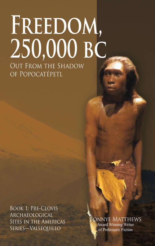 Book cover of Freedom, 25,000 BC: Out From the Shadow of Popocatépetl (Pre-Clovis Archaeological Sites in the Americas #1)