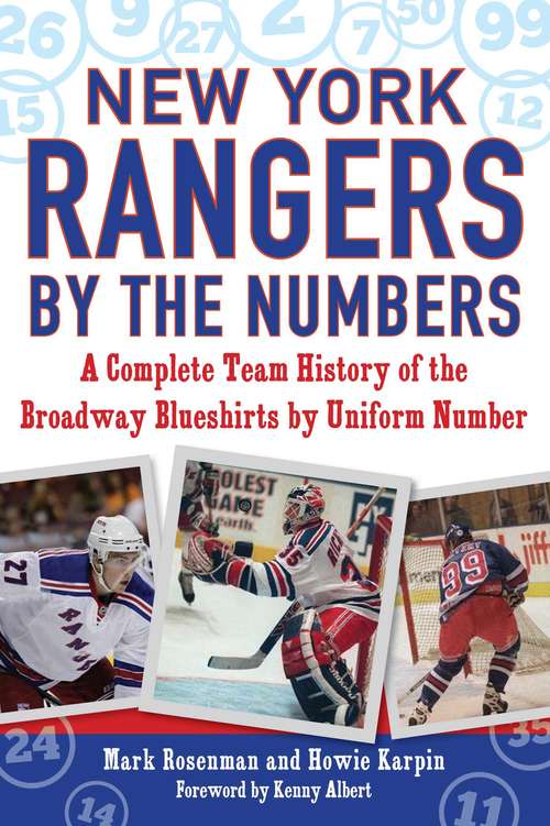 New York Rangers by the Numbers: A Complete Team History of the Broadway Blueshirts by Uniform Number (By the Numbers)