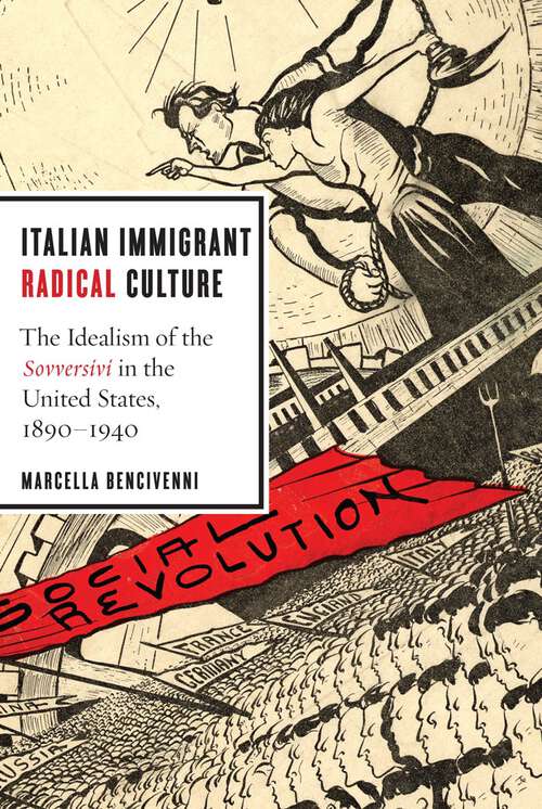 Book cover of Italian Immigrant Radical Culture: The Idealism of the Sovversivi in the United States, 1890-1940