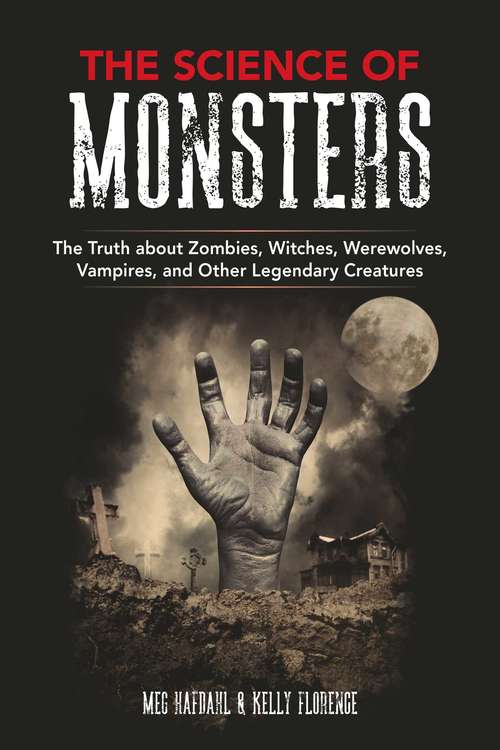 Book cover of The Science of Monsters: The Truth about Zombies, Witches, Werewolves, Vampires, and Other Legendary Creatures