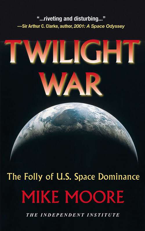 Book cover of Twilight War: The Folly of U.S. Space Dominance