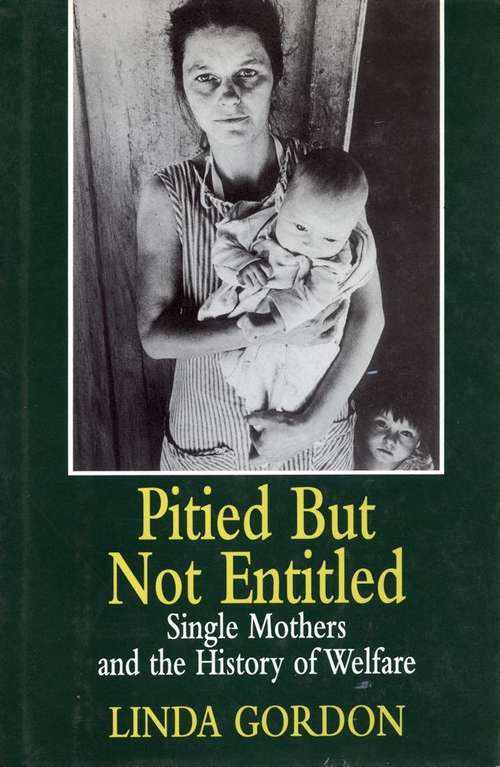 Pitied But Not Entitled: Single Mothers and the History of Welfare, 1890-1935