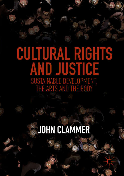Book cover of Cultural Rights and Justice: Sustainable Development, The Arts And The Body