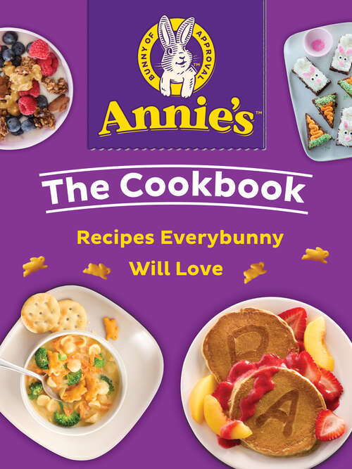 Book cover of Annie's The Cookbook: Recipes Everybunny Will Love