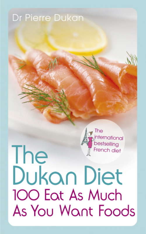 The Dukan Diet 100 Eat As Much As You Want Foods