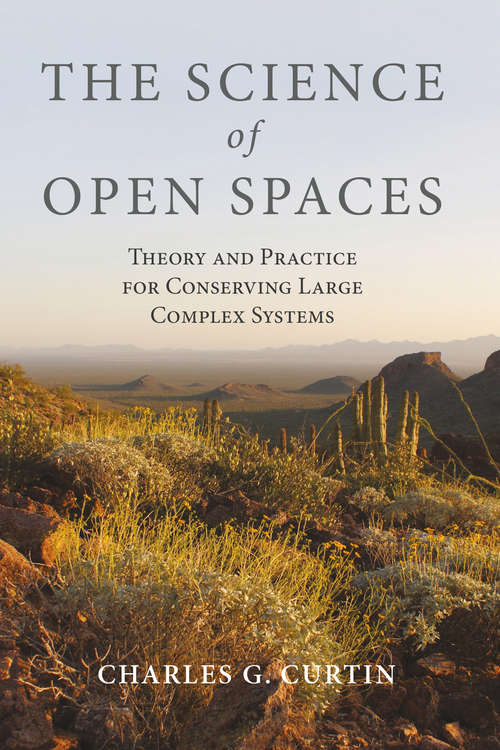 Book cover of The Science of Open Spaces: Theory and Practice for Conserving Large, Complex Systems