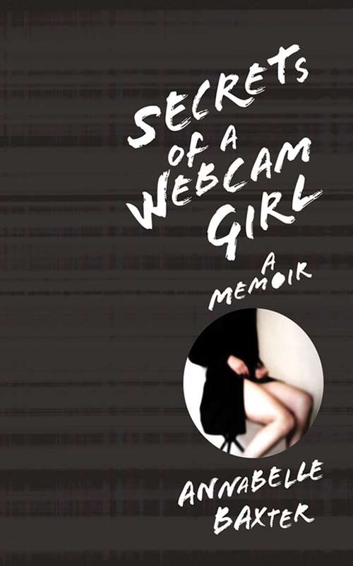 Book cover of Secrets of a Webcam Girl: A Memoir