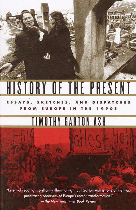 Book cover of History of the Present: Essays, Sketches, and Dispatches from Europe in the 1990S