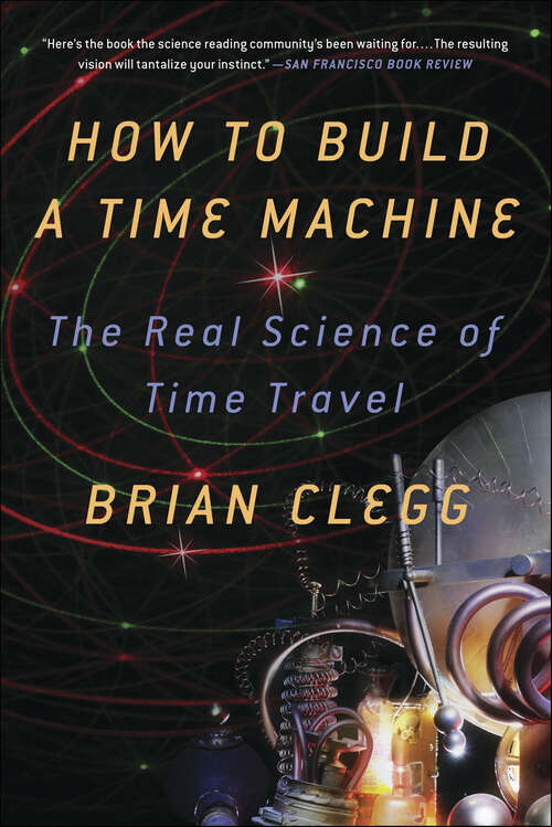 Book cover of How to Build a Time Machine: The Real Science of Time Travel