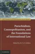 Parochialism, Cosmopolitanism, and the Foundations of International Law