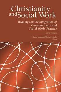 Christianity And Social Work: Readings On The Integration Of Christian Faith And Social Work Practice (fifth Edition)
