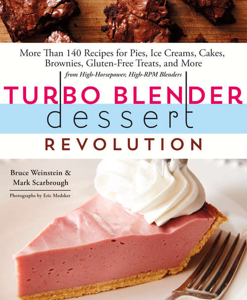Book cover of Turbo Blender Dessert Revolution: More Than 140 Recipes for Pies, Ice Creams, Cakes, Brownies, Gluten-Free Treats, and More from High-Horsepower, High-RPM Blenders