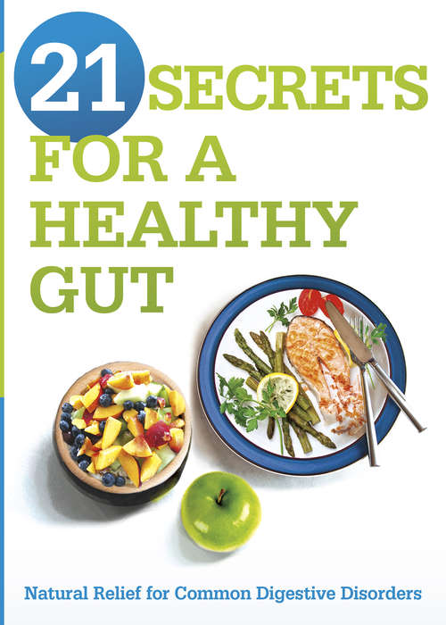 Book cover of 21 Secrets for A Healthy Gut: Natural Relief for Common Digestive Disorders