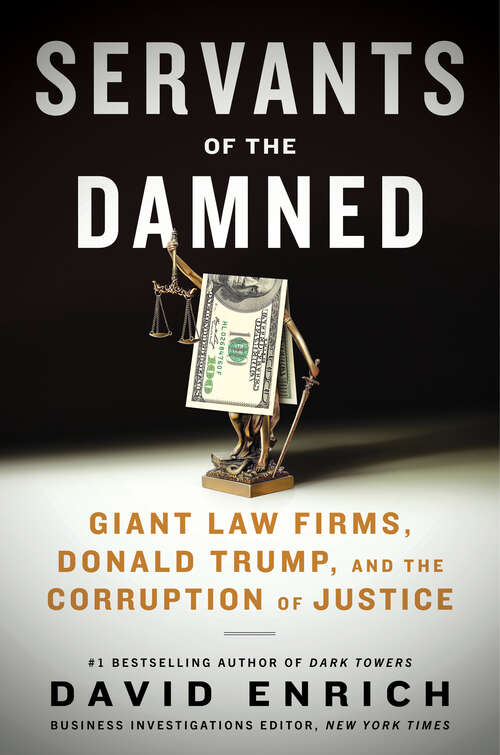 Book cover of Servants of the Damned: Giant Law Firms, Donald Trump, and the Corruption of Justice