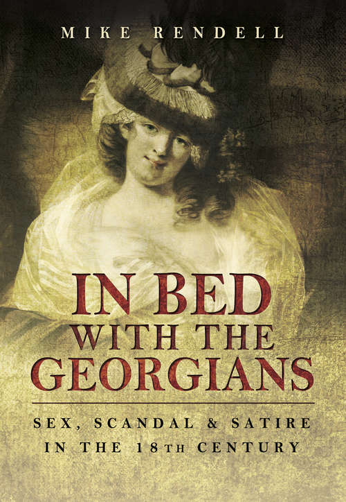 Book cover of In Bed with the Georgians: Sex, Scandal and Satire in the 18th Century