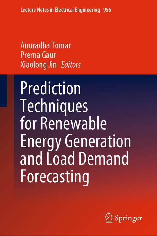 Prediction Techniques for Renewable Energy Generation and Load Demand Forecasting (Lecture Notes In Electrical Engineering Series #956)