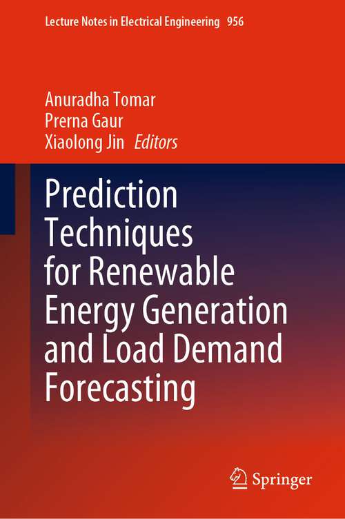 Book cover of Prediction Techniques for Renewable Energy Generation and Load Demand Forecasting (Lecture Notes In Electrical Engineering Series #956)