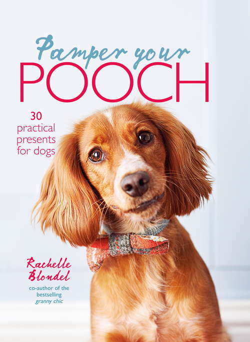 Book cover of Pamper Your Pooch: 30 Practical Presents For Dogs