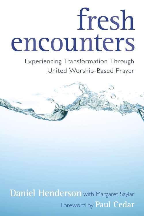 Fresh Encounters: Experiencing Transformation through United Worship-Based Prayer