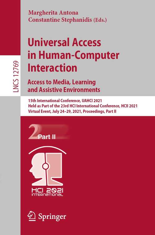 Universal Access in Human-Computer Interaction. Access to Media, Learning and Assistive Environments: 15th International Conference, UAHCI 2021, Held as Part of the 23rd HCI International Conference, HCII 2021, Virtual Event, July 24–29, 2021, Proceedings, Part II (Lecture Notes in Computer Science #12769)