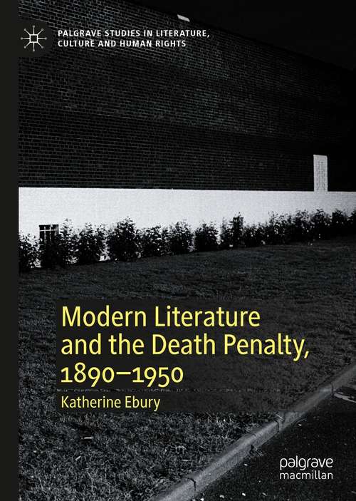 Book cover of Modern Literature and the Death Penalty, 1890-1950 (1st ed. 2021) (Palgrave Studies in Literature, Culture and Human Rights)