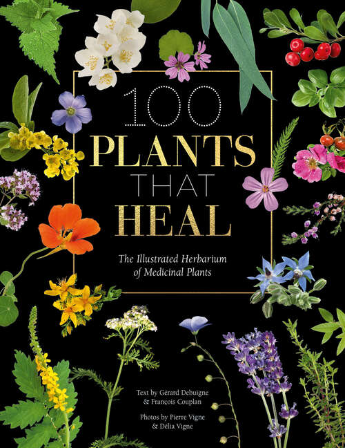 Book cover of 100 Plants That Heal: The Illustrated Herbarium of Medicinal Plants