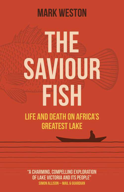 Book cover of The Saviour Fish: Life and Death on Africa's Greatest Lake