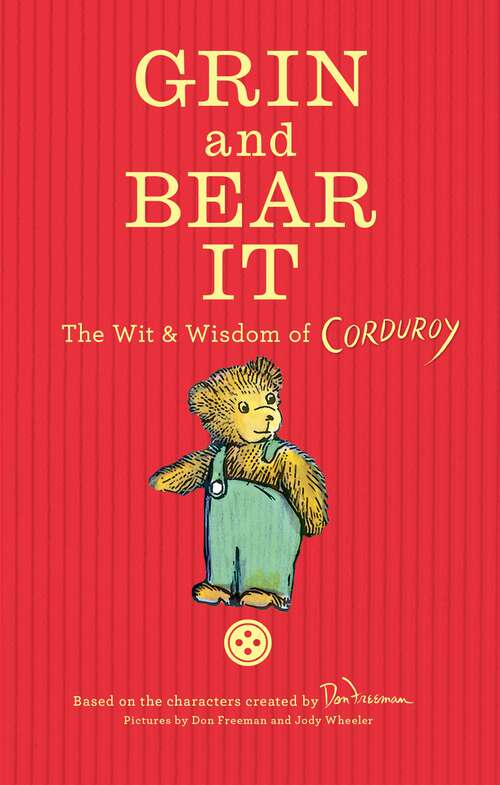 Book cover of Grin and Bear It: The Wit & Wisdom of Corduroy (Corduroy)