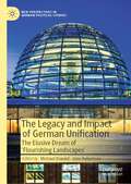 The Legacy and Impact of German Unification: The Elusive Dream of 'Flourishing Landscapes' (New Perspectives in German Political Studies)