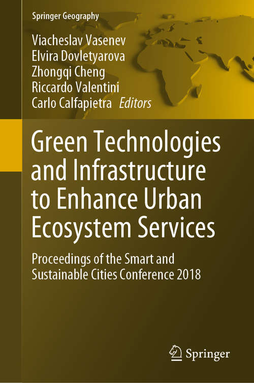 Green Technologies and Infrastructure to Enhance Urban Ecosystem Services: Proceedings of the Smart and Sustainable Cities Conference 2018 (Springer Geography)