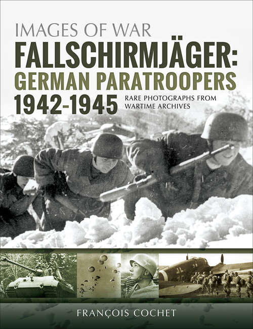 Book cover of Fallschirmjäger: German Paratroopers, 1942-1945 (Images of War)