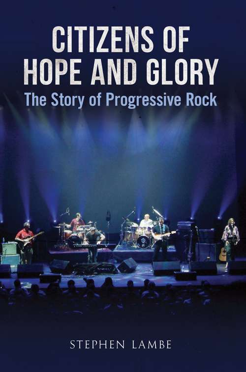 Book cover of Citizens of Hope and Glory: The Story of Progressive Rock
