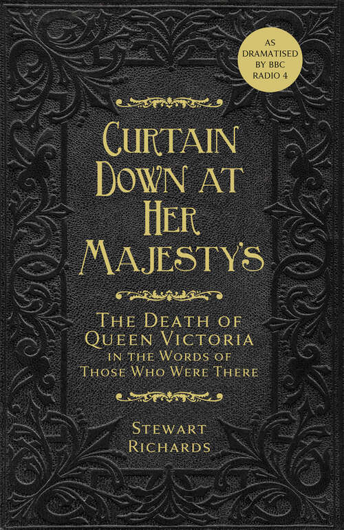 Book cover of Curtain Down at Her Majesty's: The Death of Queen Victoria in the Words of Those Who Were There