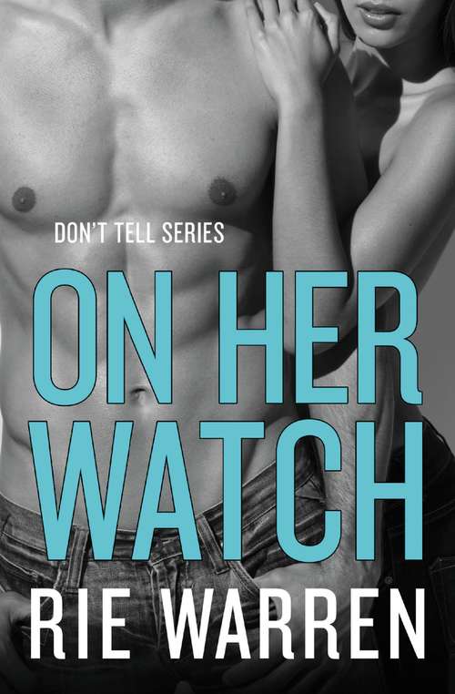 Book cover of On Her Watch (Don't Tell #2)