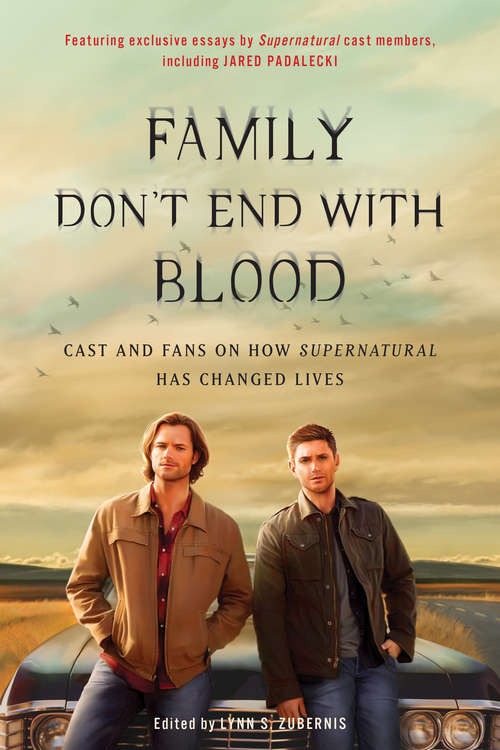 Book cover of Family Don't End with Blood: Cast and Fans on How Supernatural Has Changed Lives