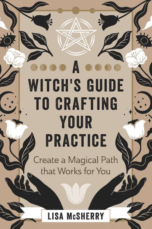Book cover of A Witch's Guide to Crafting Your Practice: Create a Magical Path that Works for You