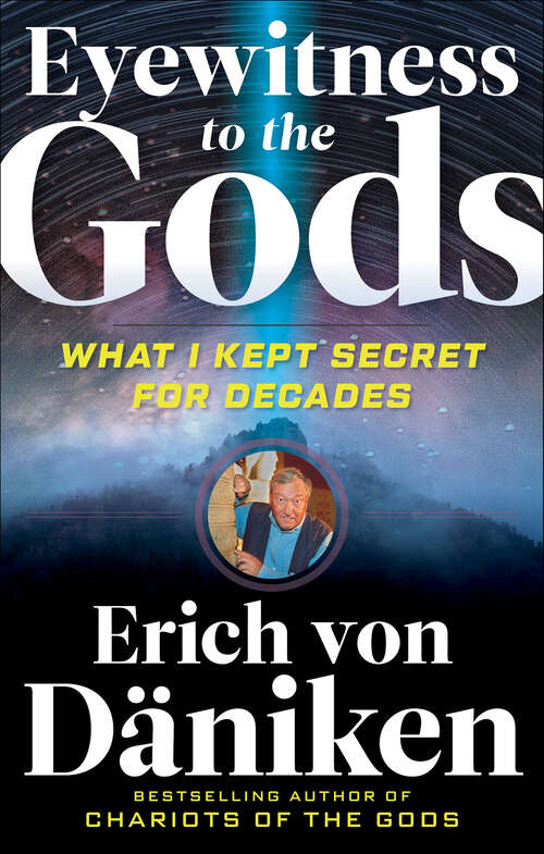 Book cover of Eyewitness to the Gods: What I Kept Secret for Decades (Erich von Daniken Library)