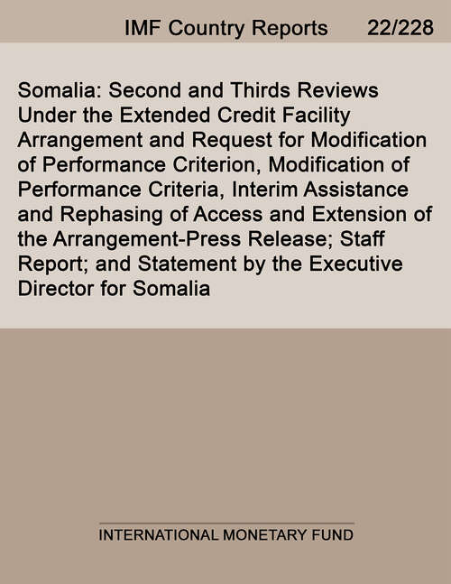 Somalia: Second and Thirds Reviews Under the Extended Credit Facility Arrangement and Request for Modification of Performance Criterion, Modification of Performance Criteria, Interim Assistance and Rephasing of Access and Extension of the Arrangement-Press Release; Staff Report; and Statement by the Executive Director for Somalia