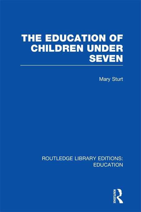Book cover of The Education of Children Under Seven (Routledge Library Editions: Education)