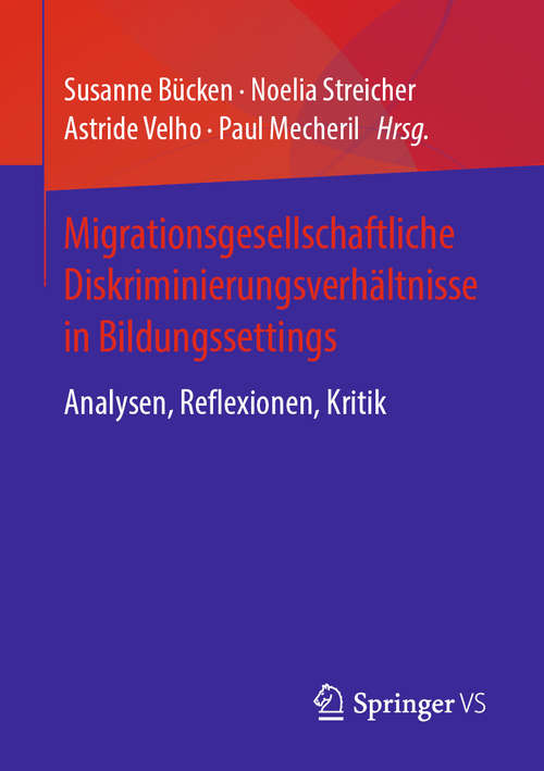 Migrationsgesellschaftliche Diskriminierungsverhältnisse in Bildungssettings: Analysen, Reflexionen, Kritik