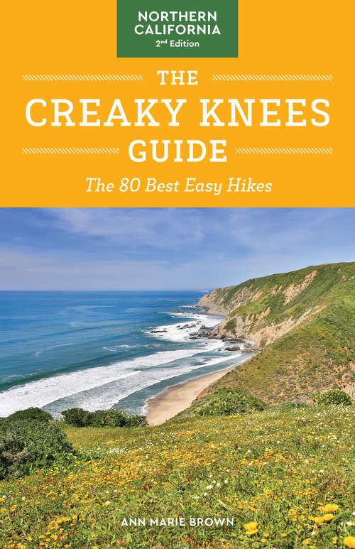 The Creaky Knees Guide Northern California, 2nd Edition: The 80 Best Easy Hikes (Creaky Knees)