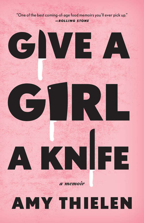 Book cover of Give a Girl a Knife: A Memoir