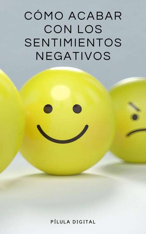 Book cover of Cómo acabar con los sentimientos negativos