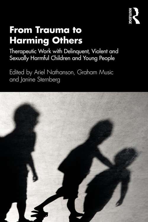 Book cover of From Trauma to Harming Others: Therapeutic Work with Delinquent, Violent and Sexually Harmful Children and Young People