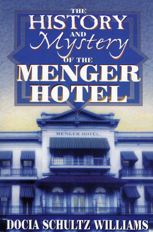 Book cover of The History and Mystery of the Menger Hotel