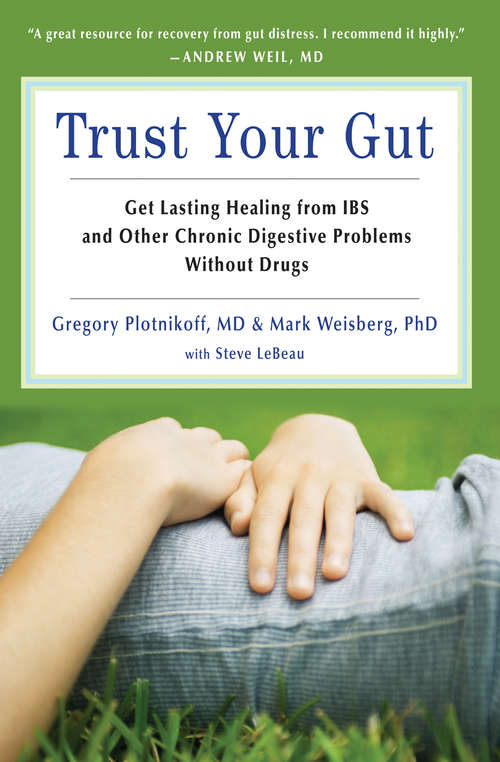 Trust Your Gut: Get Lasting Healing from IBS and Other Chronic Digestive Problems Without Drugs