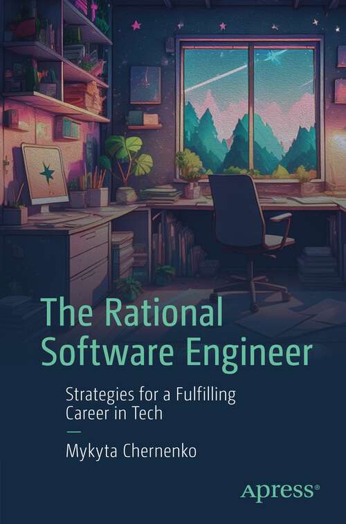 Book cover of The Rational Software Engineer: Strategies for a Fulfilling Career in Tech (1st ed.)