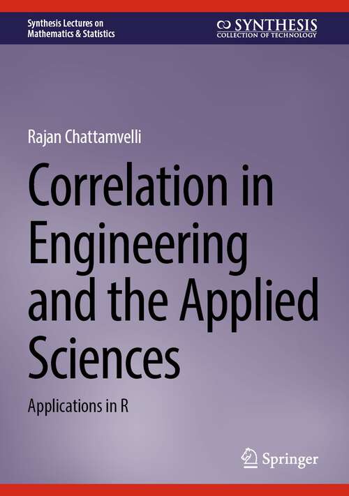 Book cover of Correlation in Engineering and the Applied Sciences: Applications in R (2024) (Synthesis Lectures on Mathematics & Statistics)