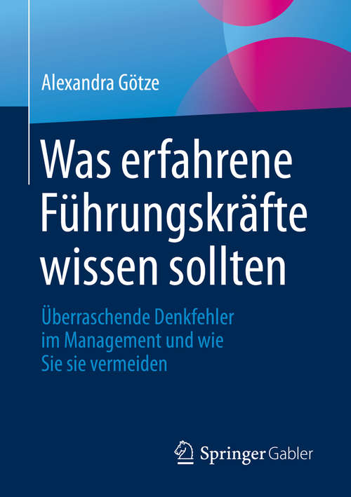 Book cover of Was erfahrene Führungskräfte wissen sollten: Überraschende Denkfehler im Management und wie Sie sie vermeiden (1. Aufl. 2019)